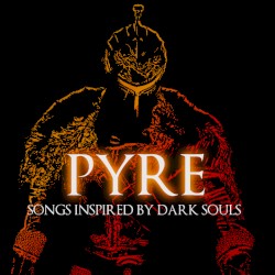 PYRE (Songs Inspired by Dark Souls)