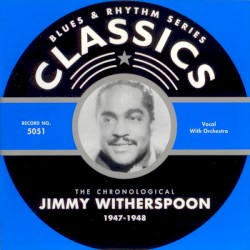 Blues & Rhythm Series: The Chronological Jimmy Witherspoon 1947-1948