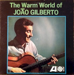 The Warm World of João Gilberto