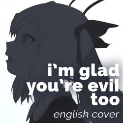 I'm Glad You're Evil Too