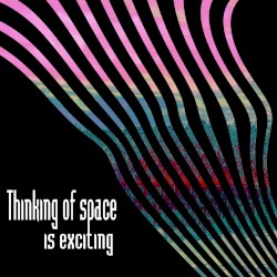 Thinking of Space Is Exciting