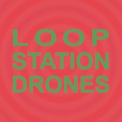 Loop Station Drones