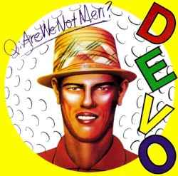 Q: Are We Not Men? A: We Are Devo!
