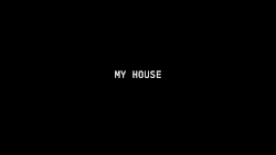 MY HOUSE