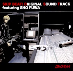 SKIP BEAT! ORIGINAL SOUND TRACK featuring SHO FUWA