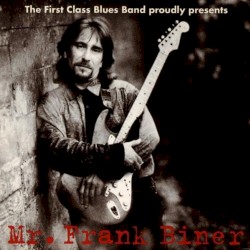 The First Class Blues Band Proudly Presents Mr. Frank Biner