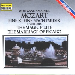 Eine kleine Nachtmusik K. 525 / Overtures / The Magic Flute, K. 620 / The Marriage of Figaro, K. 492