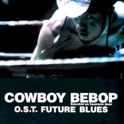 Cowboy Bebop: Knockin’ on Heaven’s Door O.S.T. - Future Blues