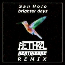 Brighter Days (Aethral X HENTAiCORE remix)