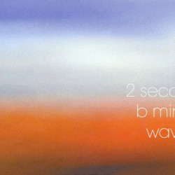 2 Seconds / B Minor / Wave