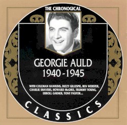 The Chronological Classics: Georgie Auld 1940-1945