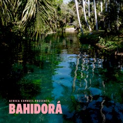 Africa Express Presents… Bahidorá (Bonus Edition)