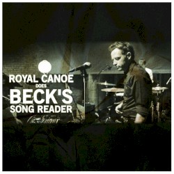 Royal Canoe Does Beck’s Song Reader