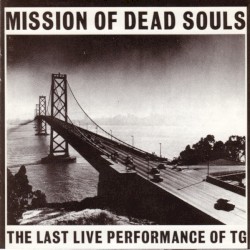 Mission of Dead Souls: the Last Live Performance of TG
