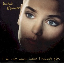 I Do Not Want What I Haven’t Got