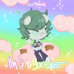 I'M GLAD YOU EXIST