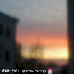 Ephemeral Mornings