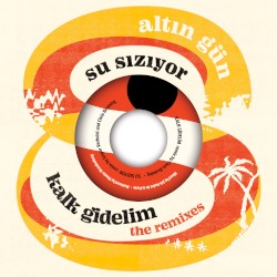 Kalk Gidelim / Su Sızıyor: the remixes