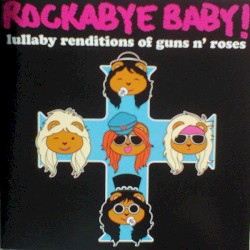 Rockabye Baby! Lullaby Renditions Of Guns N' Roses