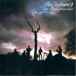 The Chieftains 9: Boil the Breakfast Early
