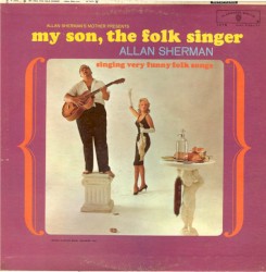 Allan Sherman’s Mother Presents: My Son, the Folk Singer: Singing Very Funny Folk Songs