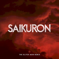 Saikuron (The Glitch Mob remix)