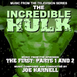 The Incredible Hulk: Music From The Episodes “The First: Pts. 1 & 2”