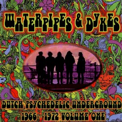 Waterpipes & Dykes: Dutch Psychedelic Underground 1966-1972, Volume 1