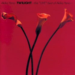 TWILIGHT〜the“LIVE”best of Akiko Yano〜