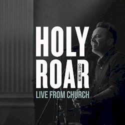 Holy Roar: Live From Church