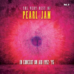 The Very Best of Pearl Jam: In Concert on Air 1992 – 1995, Vol. 3