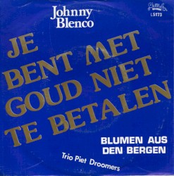 Je bent met goud niet te betalen / Blumen aus den Bergen
