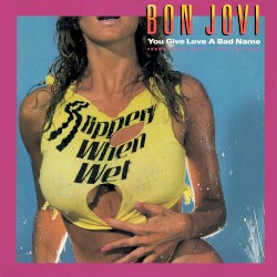 You Give Love a Bad Name