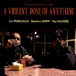 A Violent Dose of Anything