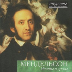 Mendelssohn: Dreams and Fantasies (The Classic Composers – Early Romantic 12)