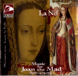 Music for Joan the Mad (Spain 1479 - 1555)