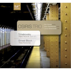 Tchaikowsky: Piano Trio in a Minor, Op. 50 - Bloch: Three Nocturnes for Violin, Cello and Piano