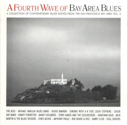 A Fourth Wave of Bay Area Blues - A Collection of Contemporary Blues Songs From San Francisco Bay Area, Vol. 4