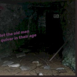 Let The Old Men Quiver in Their Age