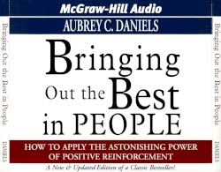 Bringing Out the Best in People: How to Apply the Astonishing Power of Positive Reinforcement