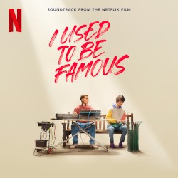 I Used to Be Famous: Soundtrack From the Netflix Film