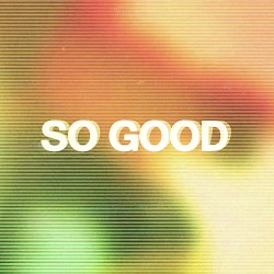 So Good (No WUT version)