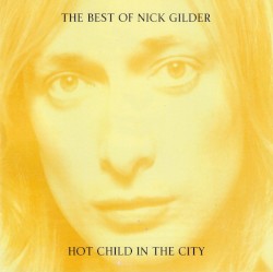 The Best of Nick Gilder: Hot Child in the City