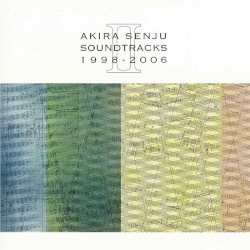 AKIRA SENJU / SOUNDTRACKS II 1998-2006