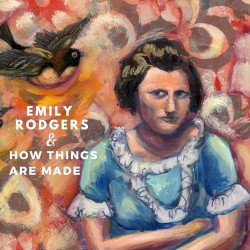 Emily Rodgers & How Things Are Made