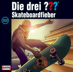 Die drei ??? 152: Skateboardfieber