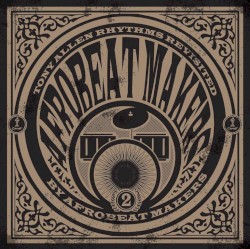 Afrobeat Makers: Tony Allen Rhythms Revisited, Vol. 2