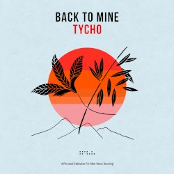 Back to Mine: Tycho (DJ mix)