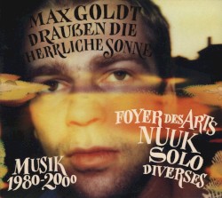 Draußen die herrliche Sonne: Musik 1980-2000