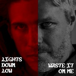LIGHTS DOWN LOW / WASTE IT ON ME